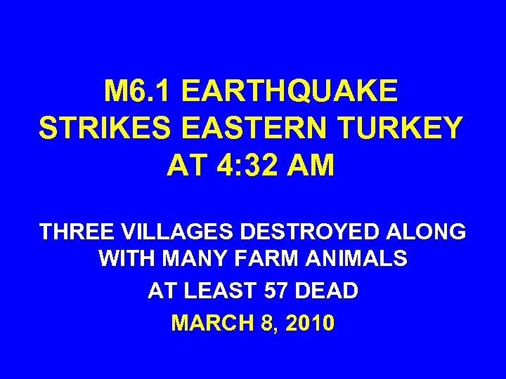 M 6. 1 EARTHQUAKE STRIKES EASTERN TURKEY AT 4: 32 AM THREE VILLAGES DESTROYED