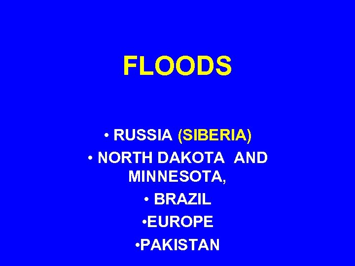 FLOODS • RUSSIA (SIBERIA) • NORTH DAKOTA AND MINNESOTA, • BRAZIL • EUROPE •