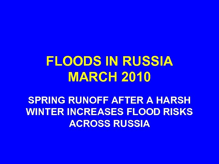 FLOODS IN RUSSIA MARCH 2010 SPRING RUNOFF AFTER A HARSH WINTER INCREASES FLOOD RISKS