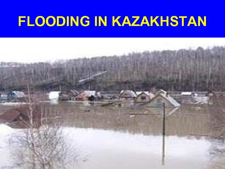 FLOODING IN KAZAKHSTAN 