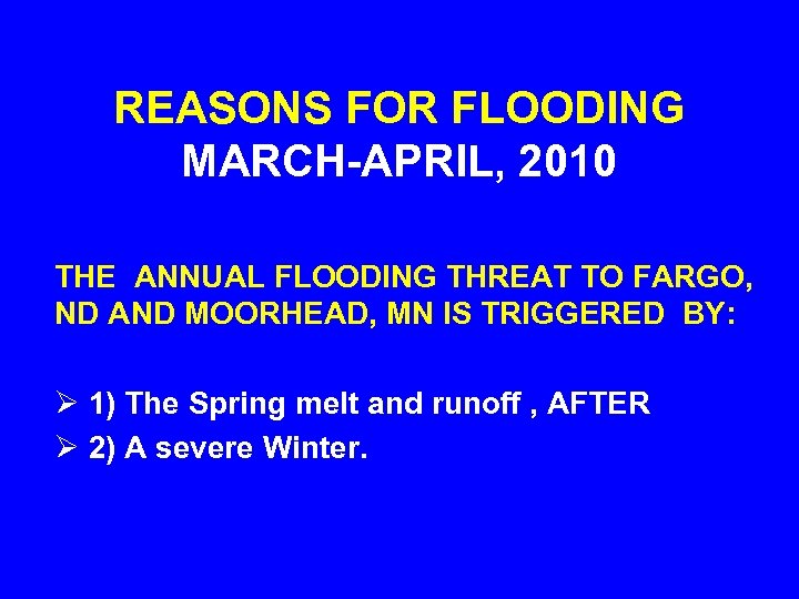 REASONS FOR FLOODING MARCH-APRIL, 2010 THE ANNUAL FLOODING THREAT TO FARGO, ND AND MOORHEAD,