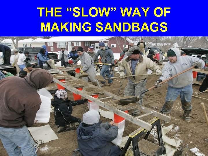 THE “SLOW” WAY OF MAKING SANDBAGS 