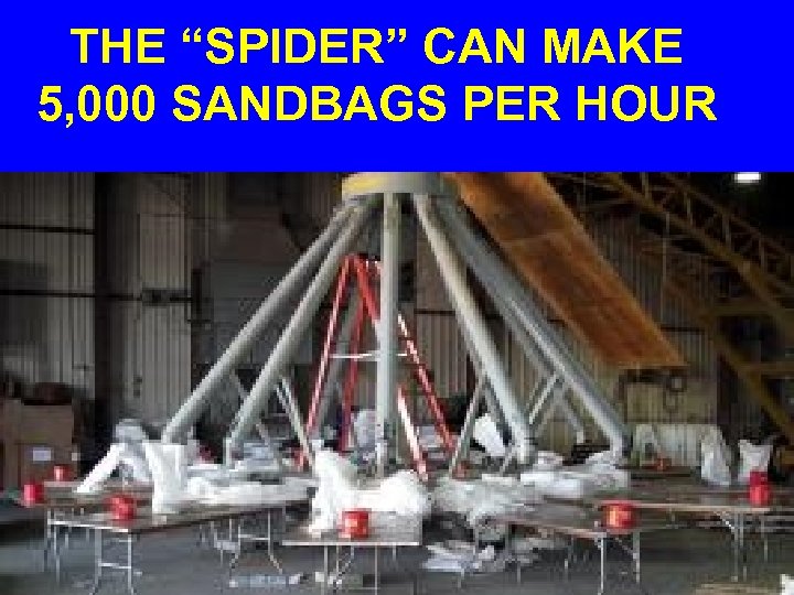 THE “SPIDER” CAN MAKE 5, 000 SANDBAGS PER HOUR 