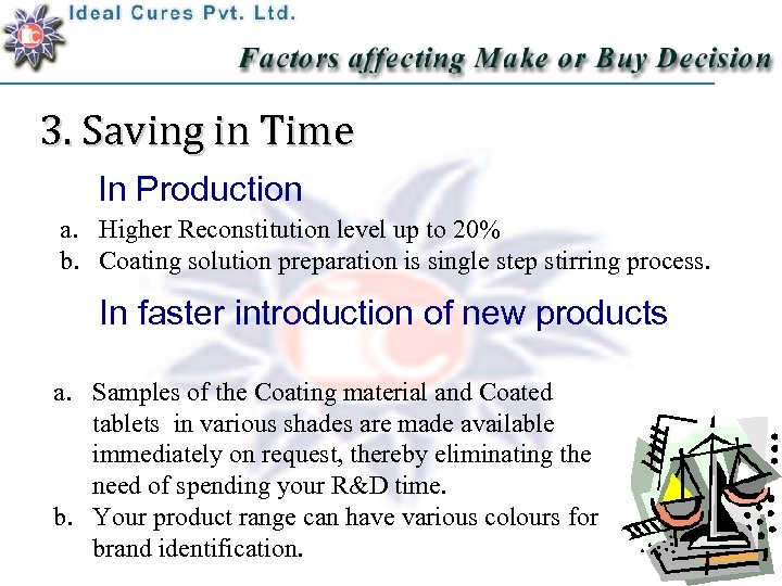 3. Saving in Time In Production a. Higher Reconstitution level up to 20% b.