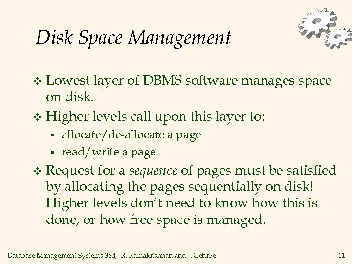 Disk Space Management Lowest layer of DBMS software manages space on disk. v Higher