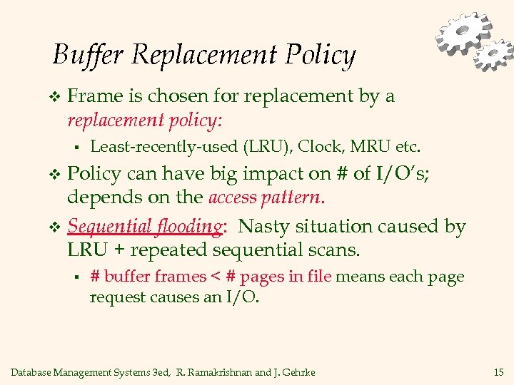 Buffer Replacement Policy v Frame is chosen for replacement by a replacement policy: §