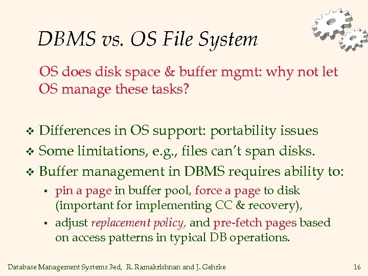 DBMS vs. OS File System OS does disk space & buffer mgmt: why not