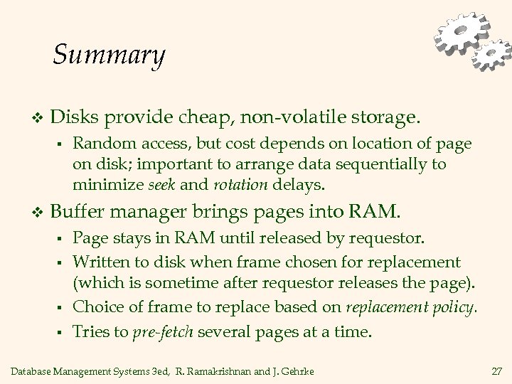 Summary v Disks provide cheap, non-volatile storage. § v Random access, but cost depends