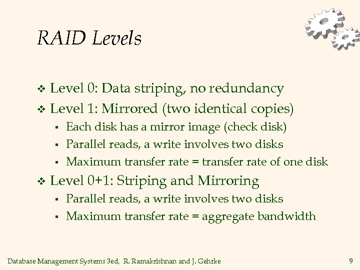 RAID Levels Level 0: Data striping, no redundancy v Level 1: Mirrored (two identical