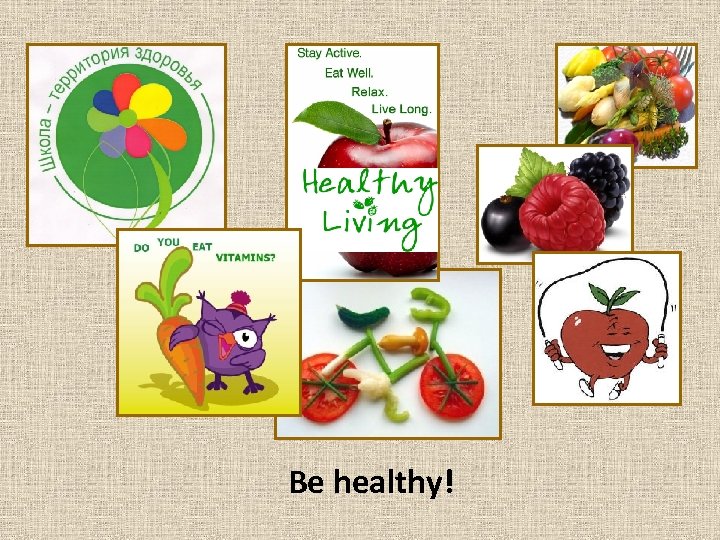 Be healthy! 