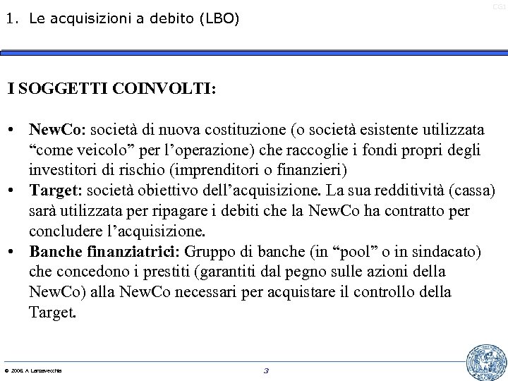 CG 1 1. Le acquisizioni a debito (LBO) I SOGGETTI COINVOLTI: • New. Co: