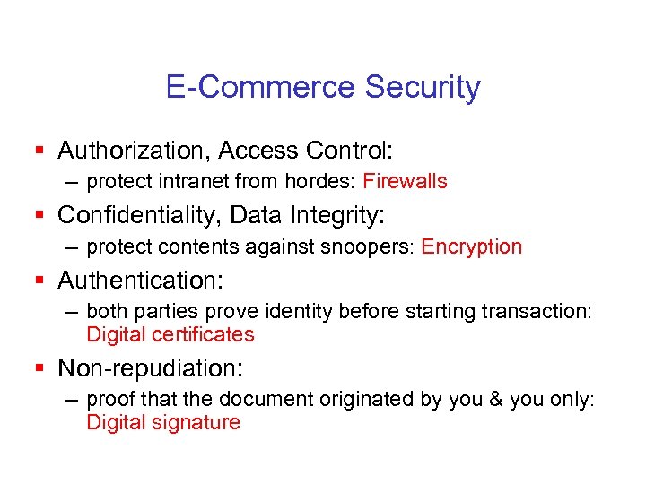 E-Commerce Security § Authorization, Access Control: – protect intranet from hordes: Firewalls § Confidentiality,