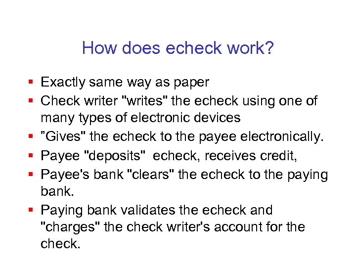 How does echeck work? § Exactly same way as paper § Check writer "writes"