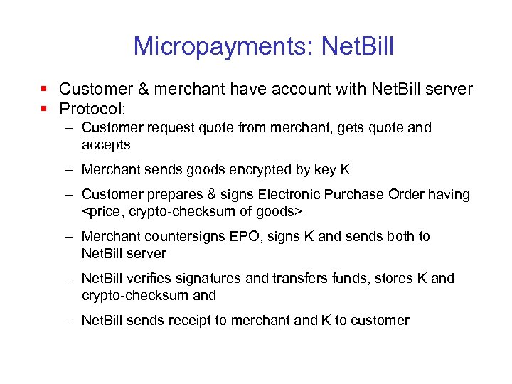 Micropayments: Net. Bill § Customer & merchant have account with Net. Bill server §