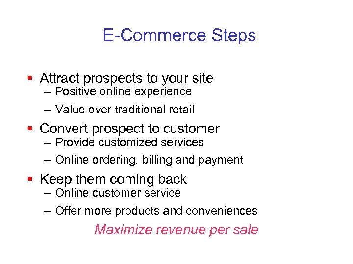 E-Commerce Steps § Attract prospects to your site – Positive online experience – Value