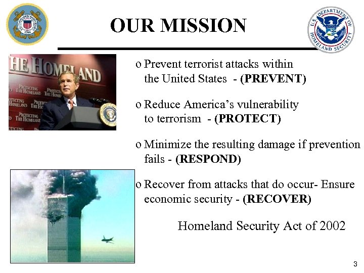 OUR MISSION o Prevent terrorist attacks within the United States - (PREVENT) o Reduce