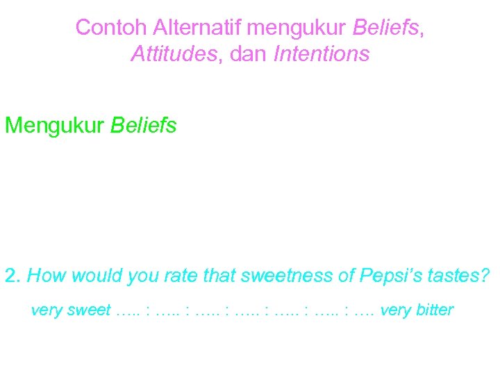 Contoh Alternatif mengukur Beliefs, Attitudes, dan Intentions Mengukur Beliefs 1. How likely is it
