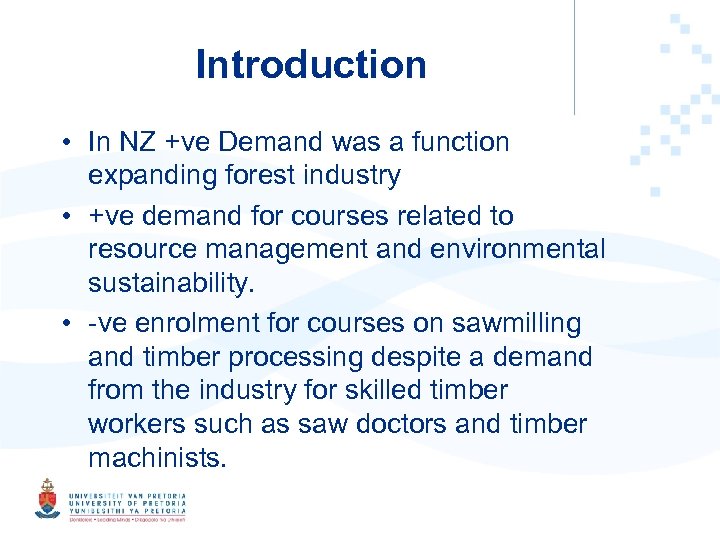 Introduction • In NZ +ve Demand was a function expanding forest industry • +ve
