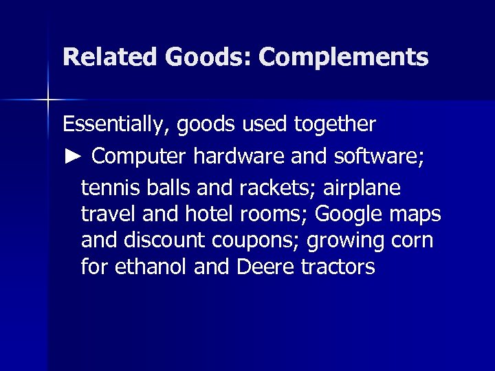 Related Goods: Complements Essentially, goods used together ► Computer hardware and software; tennis balls