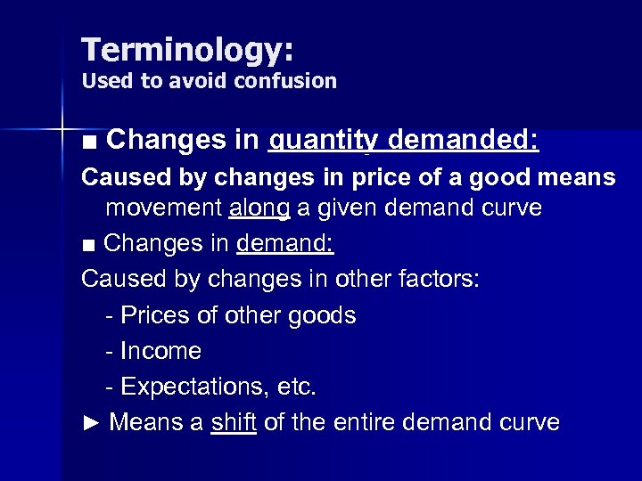 Terminology: Used to avoid confusion ■ Changes in quantity demanded: Caused by changes in