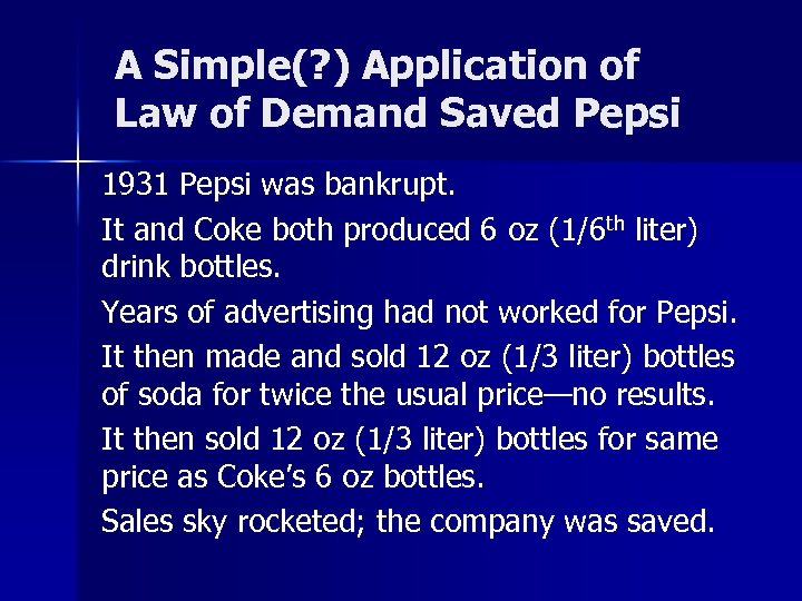 A Simple(? ) Application of Law of Demand Saved Pepsi 1931 Pepsi was bankrupt.