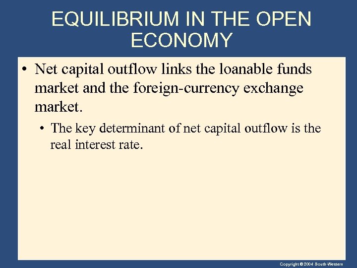 EQUILIBRIUM IN THE OPEN ECONOMY • Net capital outflow links the loanable funds market
