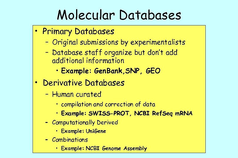 Molecular Databases • Primary Databases – Original submissions by experimentalists – Database staff organize