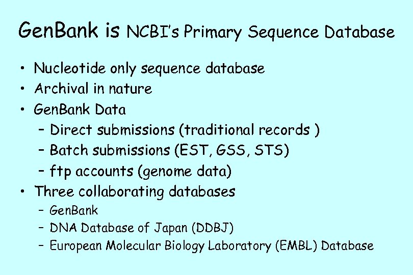 Gen. Bank is NCBI’s Primary Sequence Database • Nucleotide only sequence database • Archival
