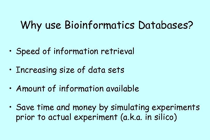 Why use Bioinformatics Databases? • Speed of information retrieval • Increasing size of data