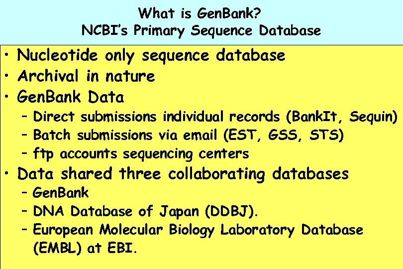 What is Gen. Bank? NCBI’s Primary Sequence Database • Nucleotide only sequence database •