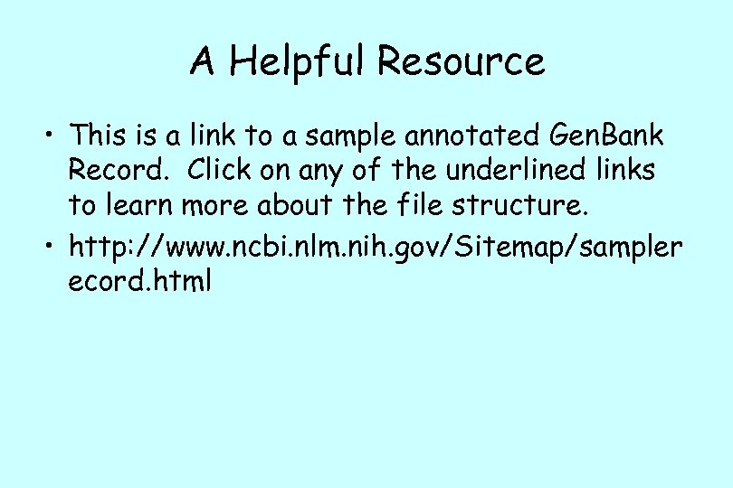 A Helpful Resource • This is a link to a sample annotated Gen. Bank