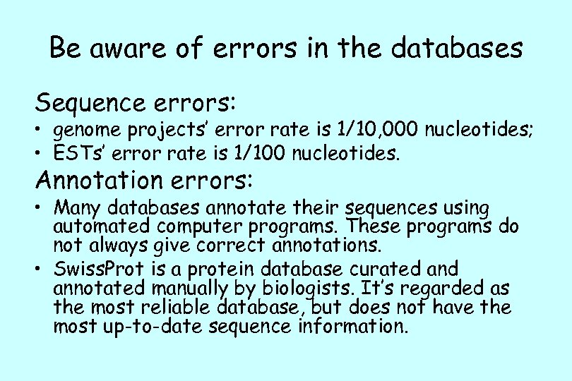 Be aware of errors in the databases Sequence errors: • genome projects’ error rate