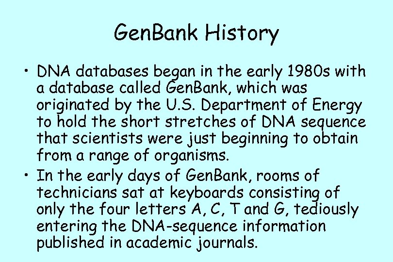 Gen. Bank History • DNA databases began in the early 1980 s with a