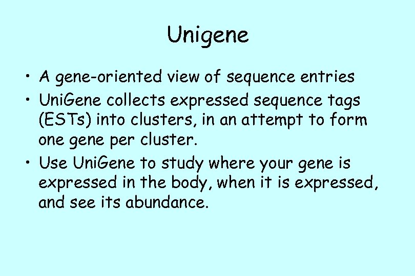 Unigene • A gene-oriented view of sequence entries • Uni. Gene collects expressed sequence