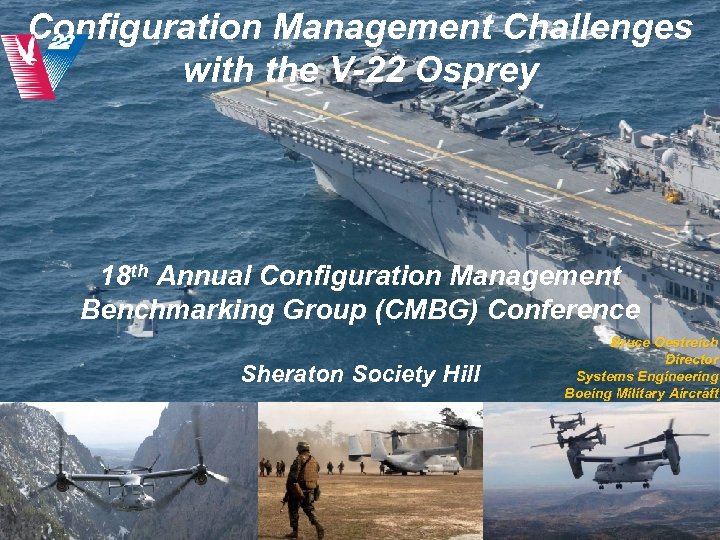 Configuration Management Challenges with the V-222011 CMBG Osprey 18 th Annual Configuration Management Benchmarking
