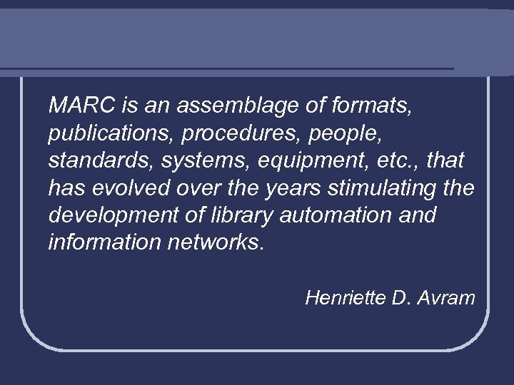 MARC is an assemblage of formats, publications, procedures, people, standards, systems, equipment, etc. ,