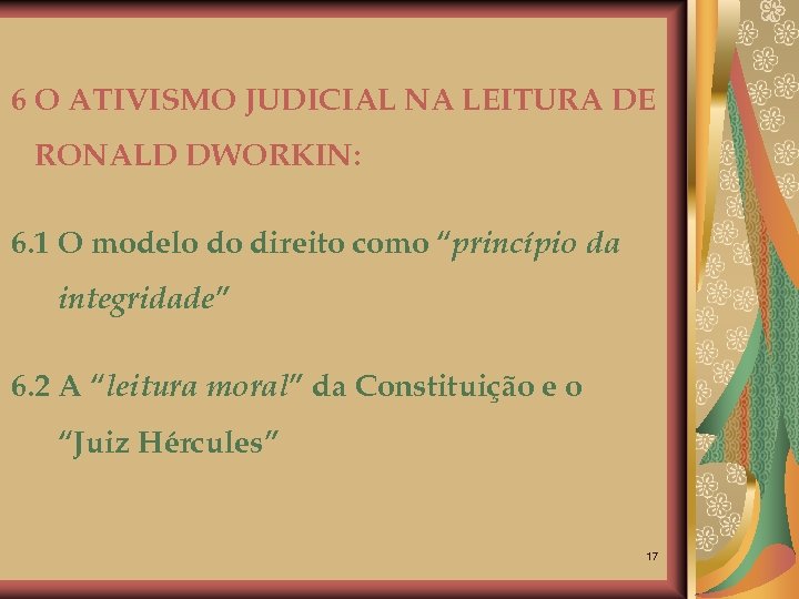 6 O ATIVISMO JUDICIAL NA LEITURA DE RONALD DWORKIN: 6. 1 O modelo do