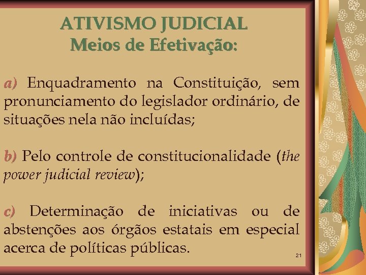 ATIVISMO JUDICIAL Meios de Efetivação: a) Enquadramento na Constituição, sem pronunciamento do legislador ordinário,