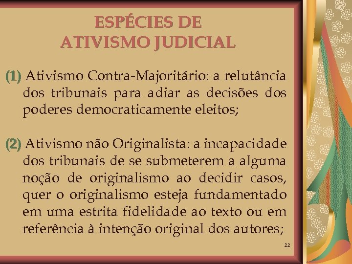 ESPÉCIES DE ATIVISMO JUDICIAL (1) Ativismo Contra-Majoritário: a relutância dos tribunais para adiar as