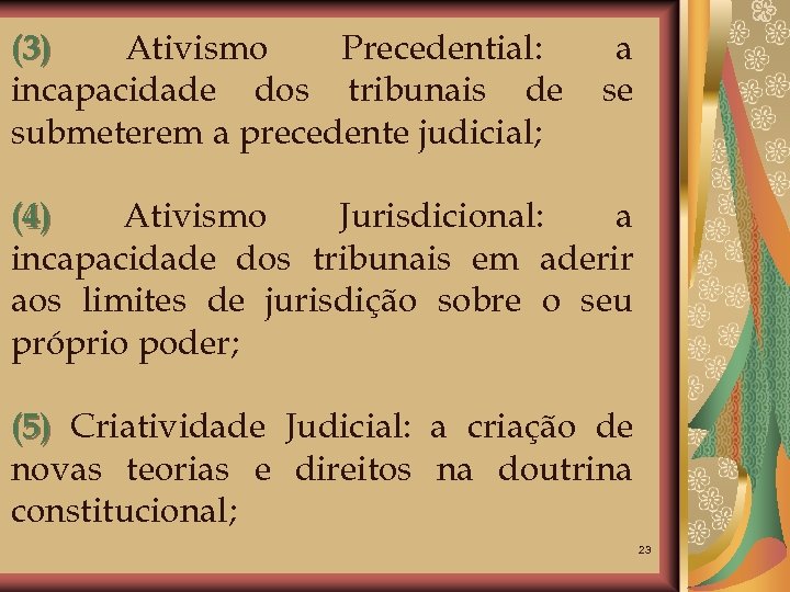 (3) Ativismo Precedential: incapacidade dos tribunais de submeterem a precedente judicial; a se (4)