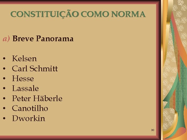 CONSTITUIÇÃO COMO NORMA a) Breve Panorama • • Kelsen Carl Schmitt Hesse Lassale Peter