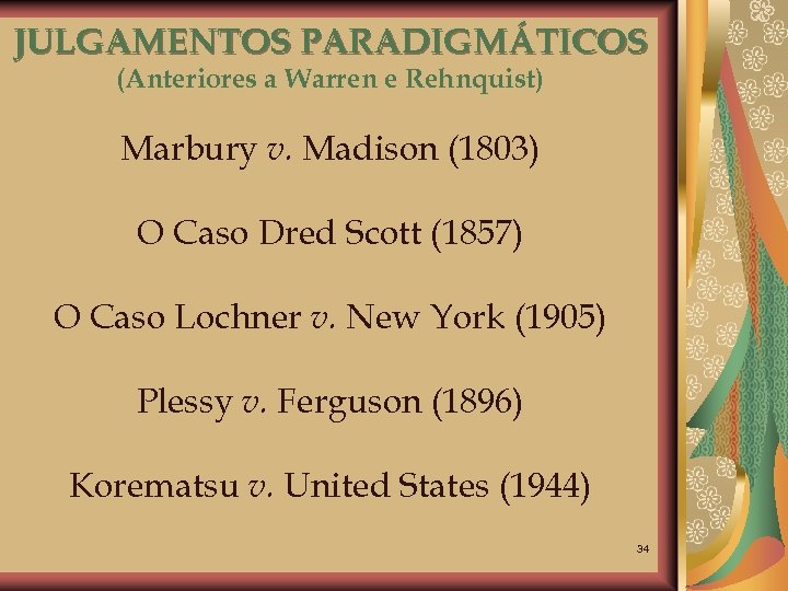 JULGAMENTOS PARADIGMÁTICOS (Anteriores a Warren e Rehnquist) Marbury v. Madison (1803) O Caso Dred