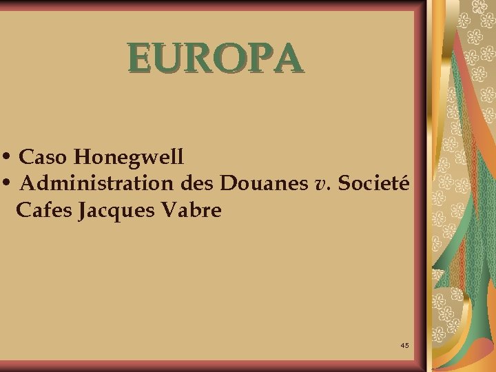 EUROPA • Caso Honegwell • Administration des Douanes v. Societé Cafes Jacques Vabre 45