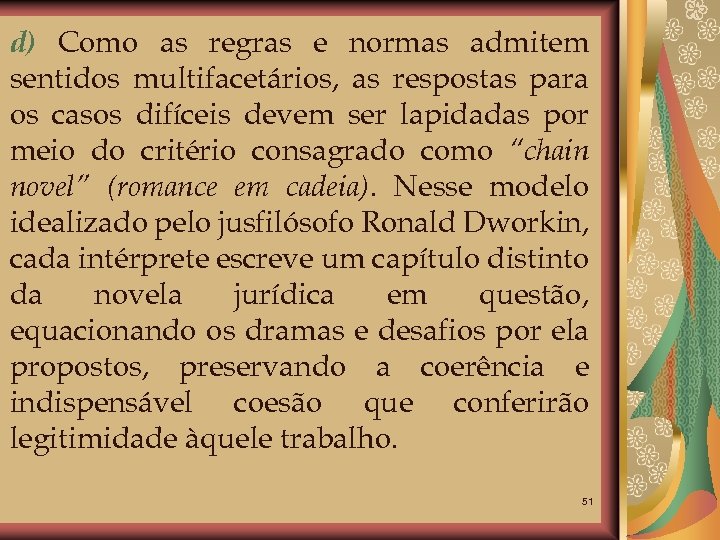 d) Como as regras e normas admitem sentidos multifacetários, as respostas para os casos