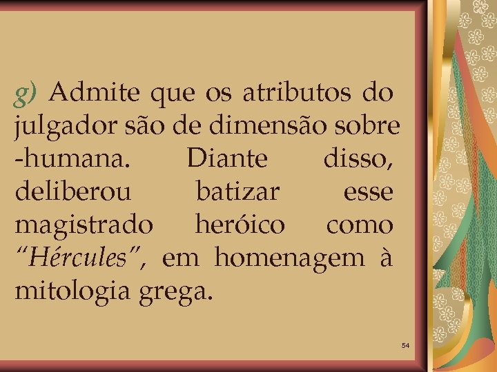g) Admite que os atributos do julgador são de dimensão sobre -humana. Diante disso,