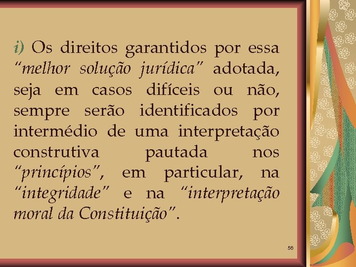 i) Os direitos garantidos por essa “melhor solução jurídica” adotada, seja em casos difíceis