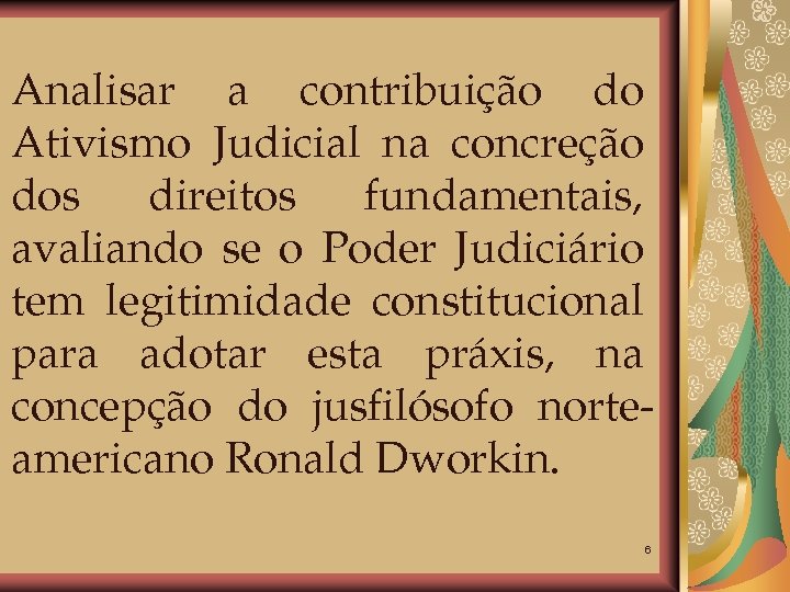 Analisar a contribuição do Ativismo Judicial na concreção dos direitos fundamentais, avaliando se o