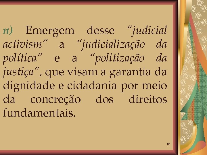 n) Emergem desse “judicial activism” a “judicialização da política” e a “politização da justiça”,