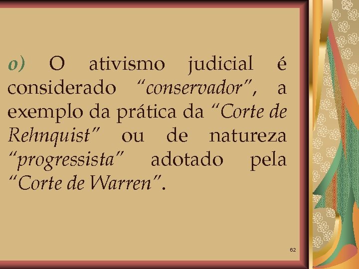 o) O ativismo judicial é considerado “conservador”, a exemplo da prática da “Corte de