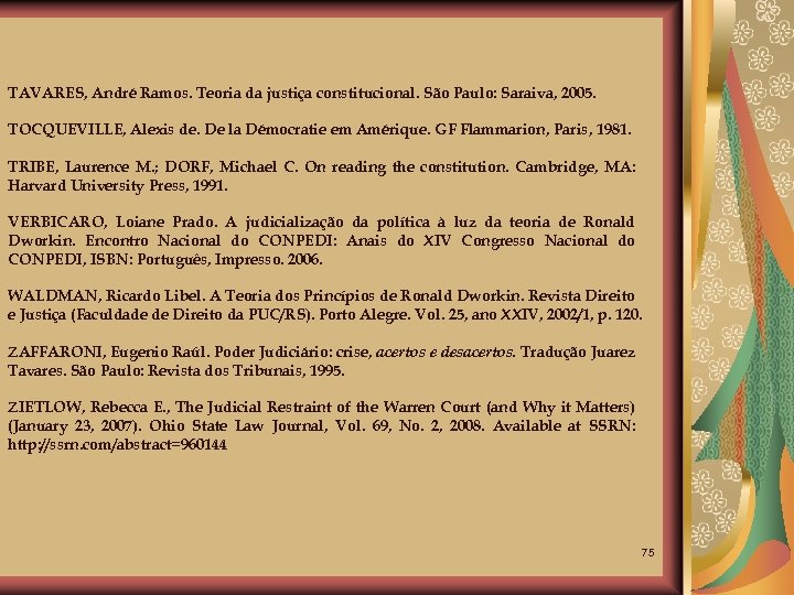 TAVARES, André Ramos. Teoria da justiça constitucional. São Paulo: Saraiva, 2005. TOCQUEVILLE, Alexis de.